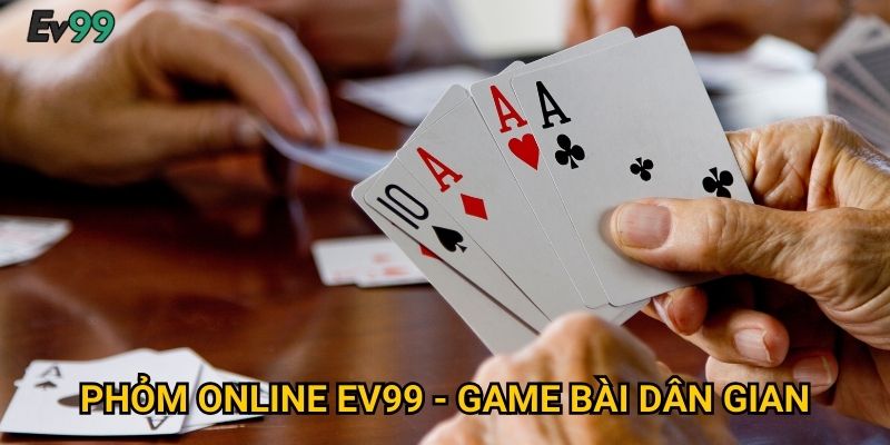Nghệ Thuật Phỏm Online - Phỏm Online Ev99 Đấu Trí Cao Thủ 2 Phỏm Online Ev99 - Game Bài Dân Gian