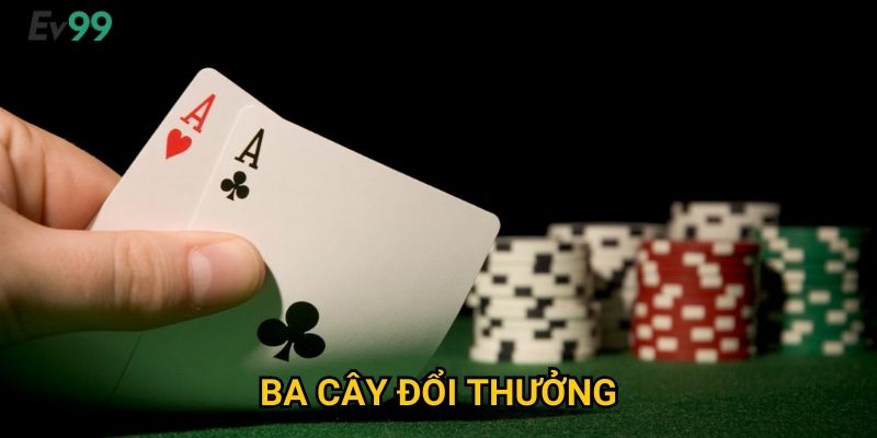 Ba Cây Đổi Thưởng Đỉnh Cao - Ba Cây Đổi Thưởng Ev99 Nhanh Gọn Lẹ