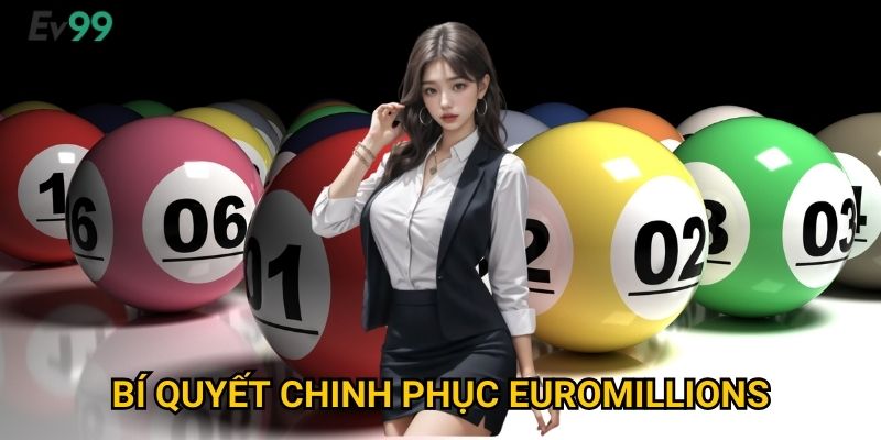 EuroMillions Tỷ Euro - Xổ Số EuroMillions Ev99 Giấc Mơ Triệu Phú Châu Âu 3 Bí Quyết Chinh Phục EuroMillions