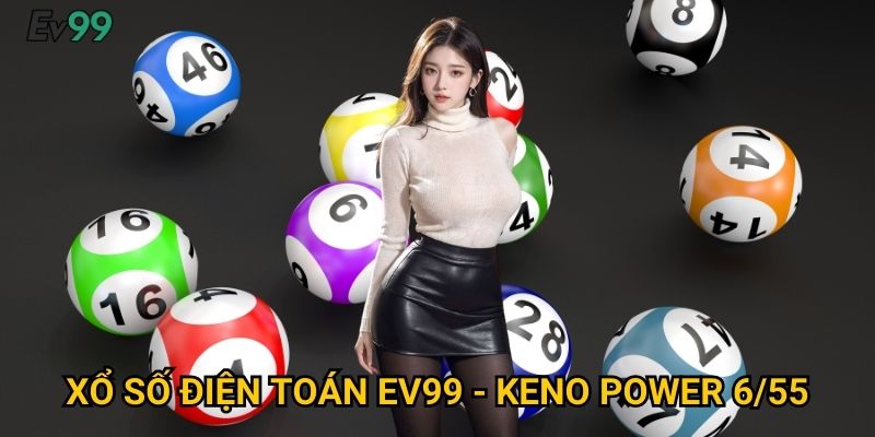 Xổ Số Điện Toán Hiện Đại - Xổ Số Điện Toán Ev99 Công Nghệ Số 2 Xổ Số Điện Toán Ev99 - Keno Power 6/55