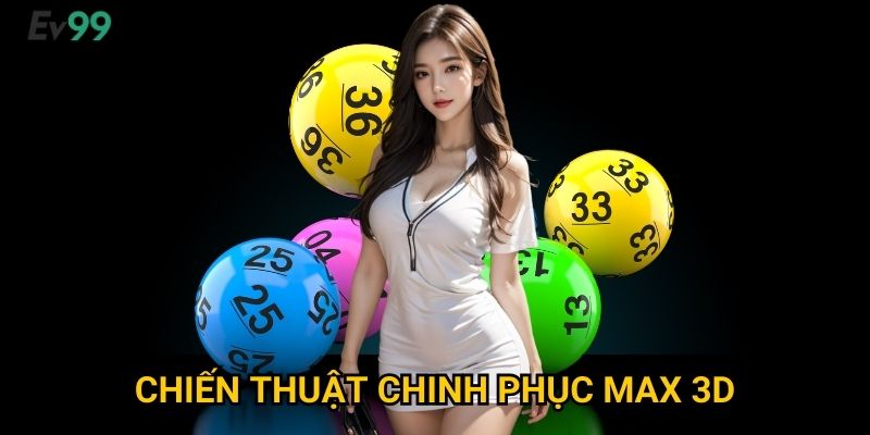 Xổ Số Max 3D Đỉnh Cao - Xổ Số Max 3D Ev99 Ba Chiều Thắng Lớn 3 Chiến Thuật Chinh Phục Max 3D