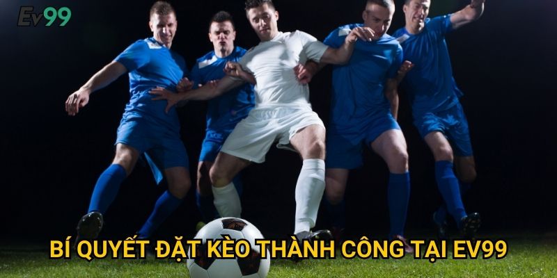 Bí quyết đặt kèo thành công tại Ev99