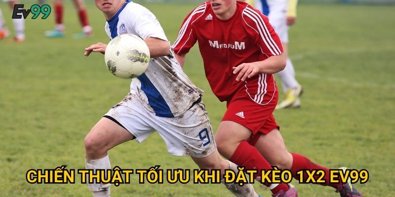 Chiến thuật tối ưu khi đặt kèo 1x2 Ev99
