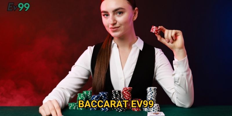 Baccarat Ev99: Mẹo chơi thông minh và chiến thắng bền vững