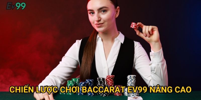 Chiến lược chơi baccarat Ev99 nâng cao