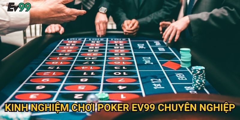 Kinh nghiệm chơi poker Ev99 chuyên nghiệp