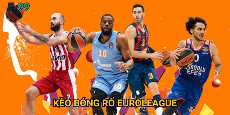 Đỉnh Cao Bóng Rổ Châu Âu - Kèo Bóng Rổ EuroLeague Ev99 Đẳng Cấp