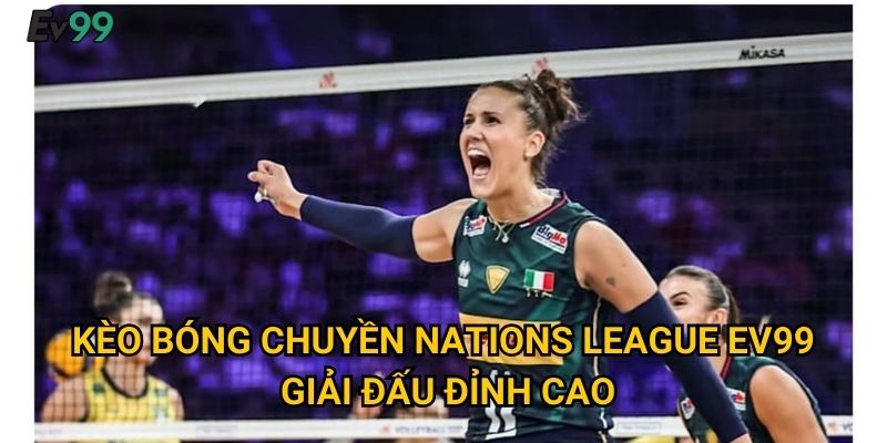 Đấu Trường Bóng Chuyền Thế Giới - Kèo Bóng Chuyền Nations League Ev99 2 Kèo Bóng Chuyền Nations League Ev99 - Giải Đấu Đỉnh Cao