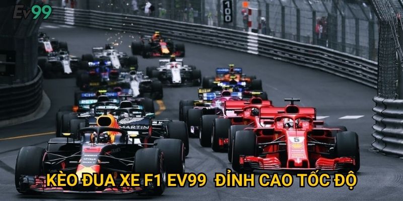 Tốc Độ Và Đam Mê - Kèo Đua Xe F1 Ev99 Mãn Nhãn 2 Kèo Đua Xe F1 Ev99 - Đỉnh Cao Tốc Độ