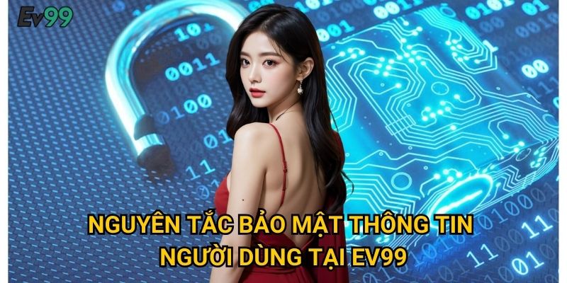 Nguyên Tắc Bảo Mật Thông Tin Người Dùng Tại Ev99