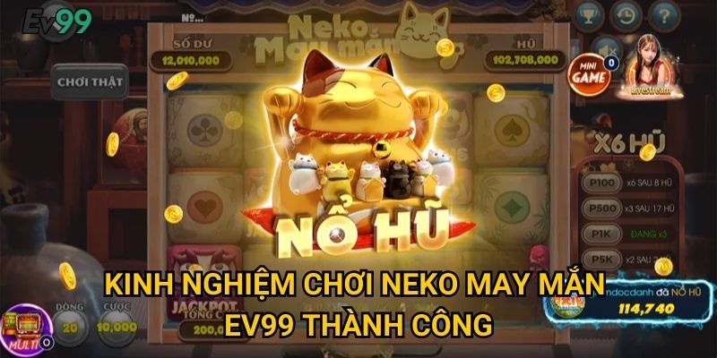 Kinh nghiệm chơi Neko May Mắn Ev99 thành công