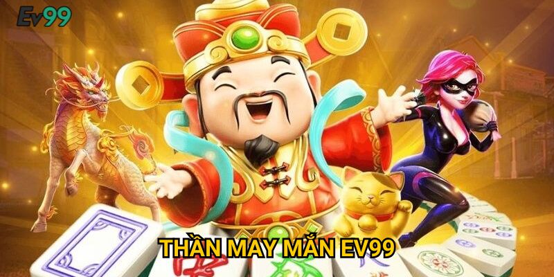 Thần May Mắn Ev99: Bí quyết chinh phục giải thưởng khủng