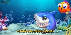Vương gia đánh cá Ev99: Hướng dẫn bắn cá và mẹo thắng lớn