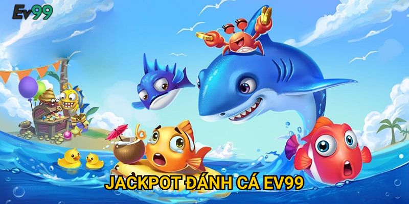 Jackpot đánh cá Ev99: Bí quyết bắn trúng thưởng lớn mỗi ngày