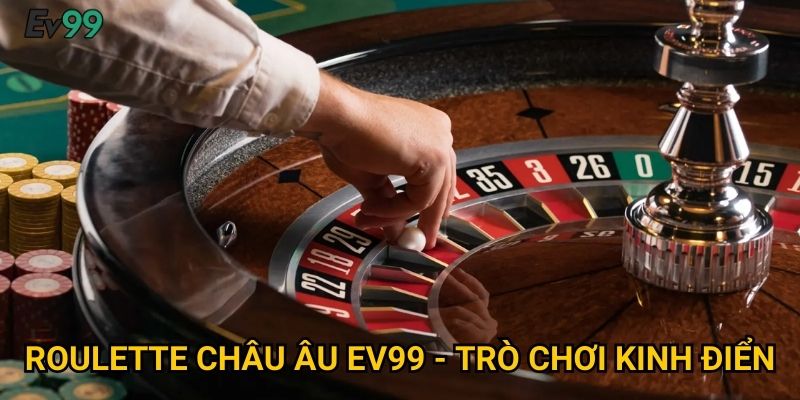 Vòng Quay May Mắn - Roulette Châu Âu Ev99 Siêu Hấp Dẫn 2 Roulette Châu Âu Ev99 - Trò Chơi Kinh Điển