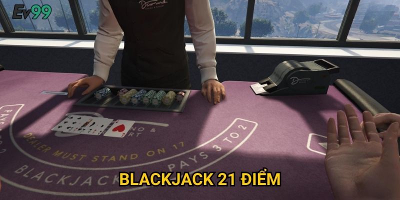 Thách Thức 21 Điểm - Blackjack 21 Điểm Ev99 Đỉnh Cao