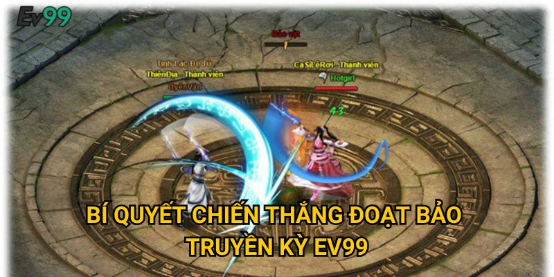 Bí quyết chiến thắng đoạt bảo truyền kỳ Ev99