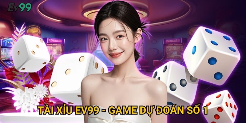 Thần Tài Xỉu Đỉnh Cao - Tài Xỉu Ev99 Siêu Hấp Dẫn 2 Tài Xỉu Ev99 - Game Dự Đoán Số 1