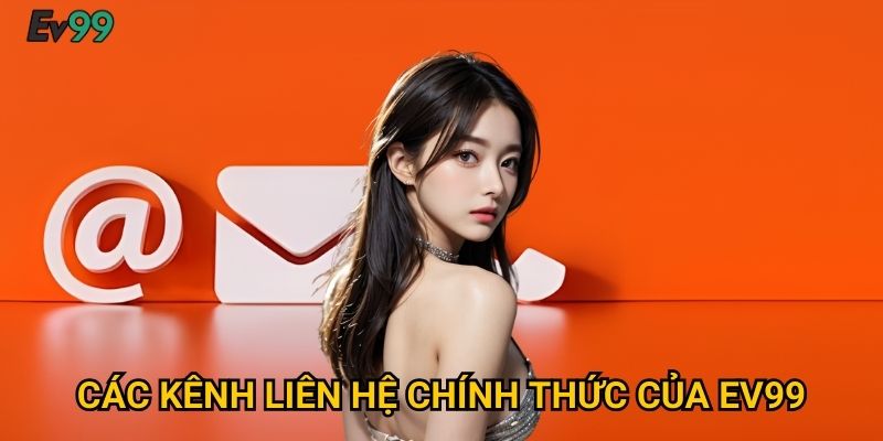 Liên Hệ Ngay Với Ev99 - Hỗ Trợ 24/7 Chuyên Nghiệp 1 Các Kênh Liên Hệ Chính Thức Của Ev99
