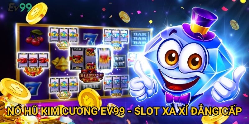 Tỏa Sáng Kim Cương - Nổ Hũ Kim Cương Ev99 Lấp Lánh Thịnh Vượng 2 Nổ Hũ Kim Cương Ev99 - Slot Xa Xỉ Đẳng Cấp