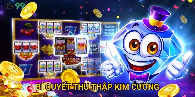 Tỏa Sáng Kim Cương - Nổ Hũ Kim Cương Ev99 Lấp Lánh Thịnh Vượng 3 Bí Quyết Thu Thập Kim Cương
